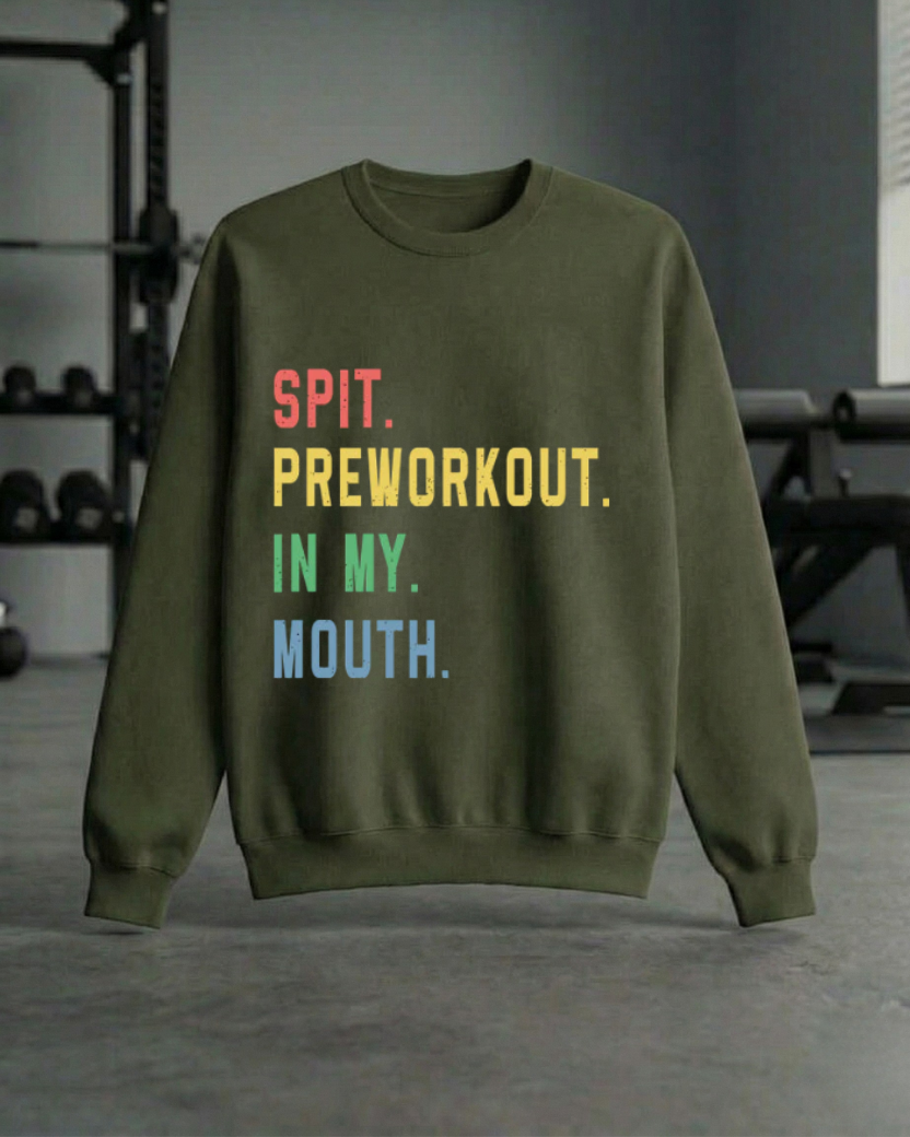 SPIT PREWORKOUT IN MY MOUTH GYM SWEATSHIRT