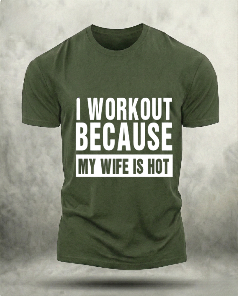 I WORKOUT BECAUSE MY WIFE IS HOT GYM SHIRT