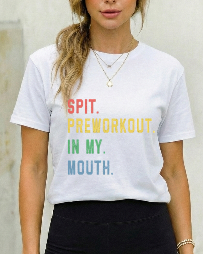 SPIT PREWORKOUT IN MY MOUTH GYM SHIRT