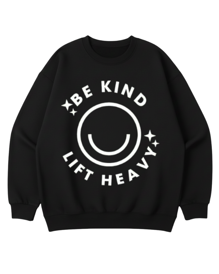 BE KIND LIFT HEAVY CREWNECK SWEATSHIRT