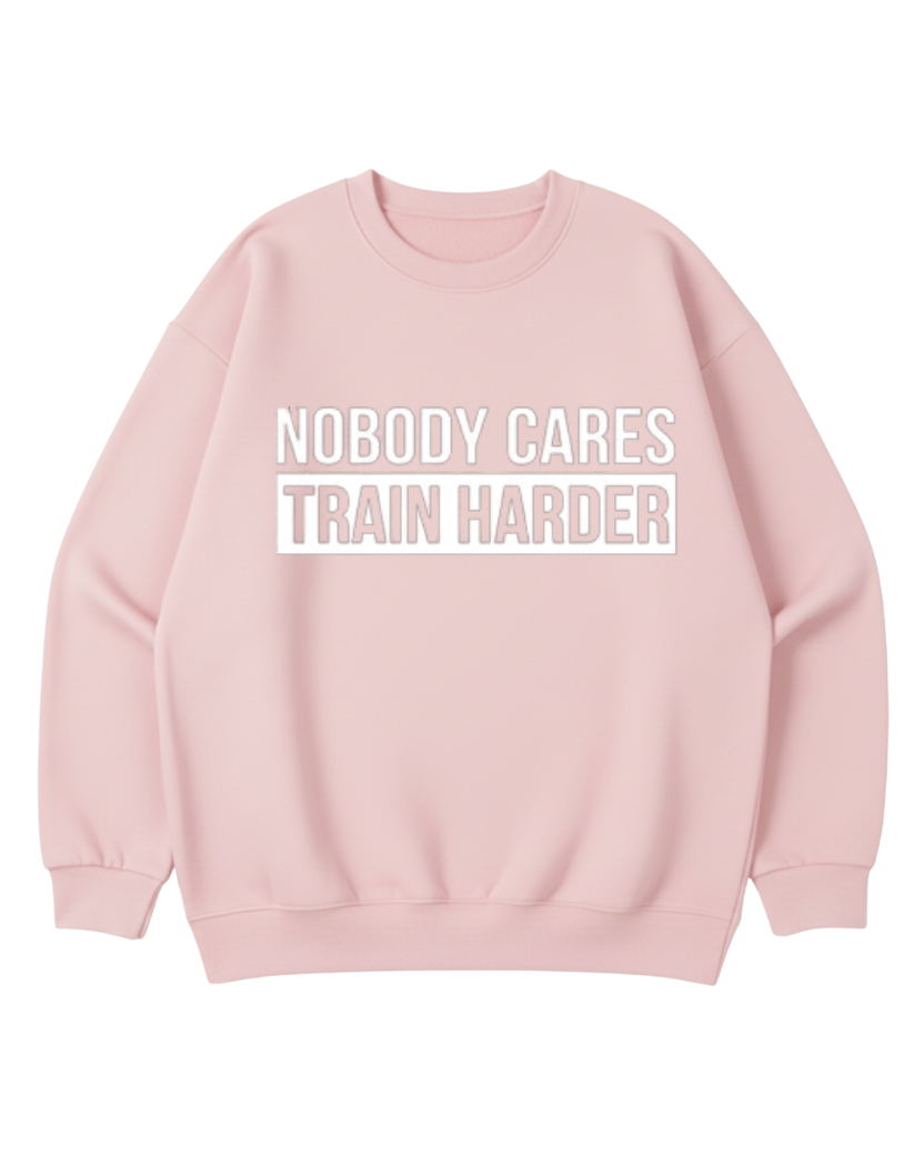 NOBODY CARES TRAIN HARDER CREWNECK SWEATSHIRT