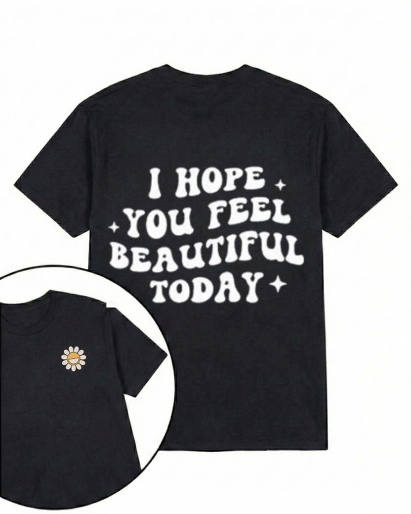 I HOPE YOU FEEL BEAUTIFUL TODAY PRINTED GYM SHIRT