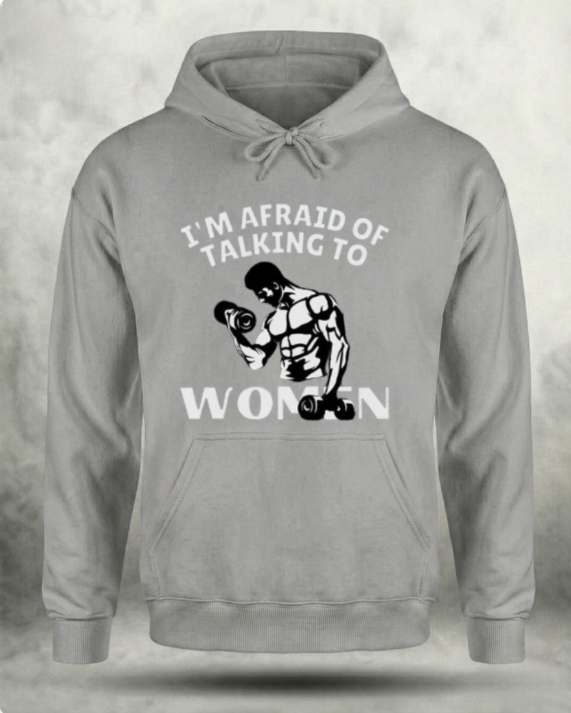 AFRAID OF TALKING TO WOMEN GYM HOODIE