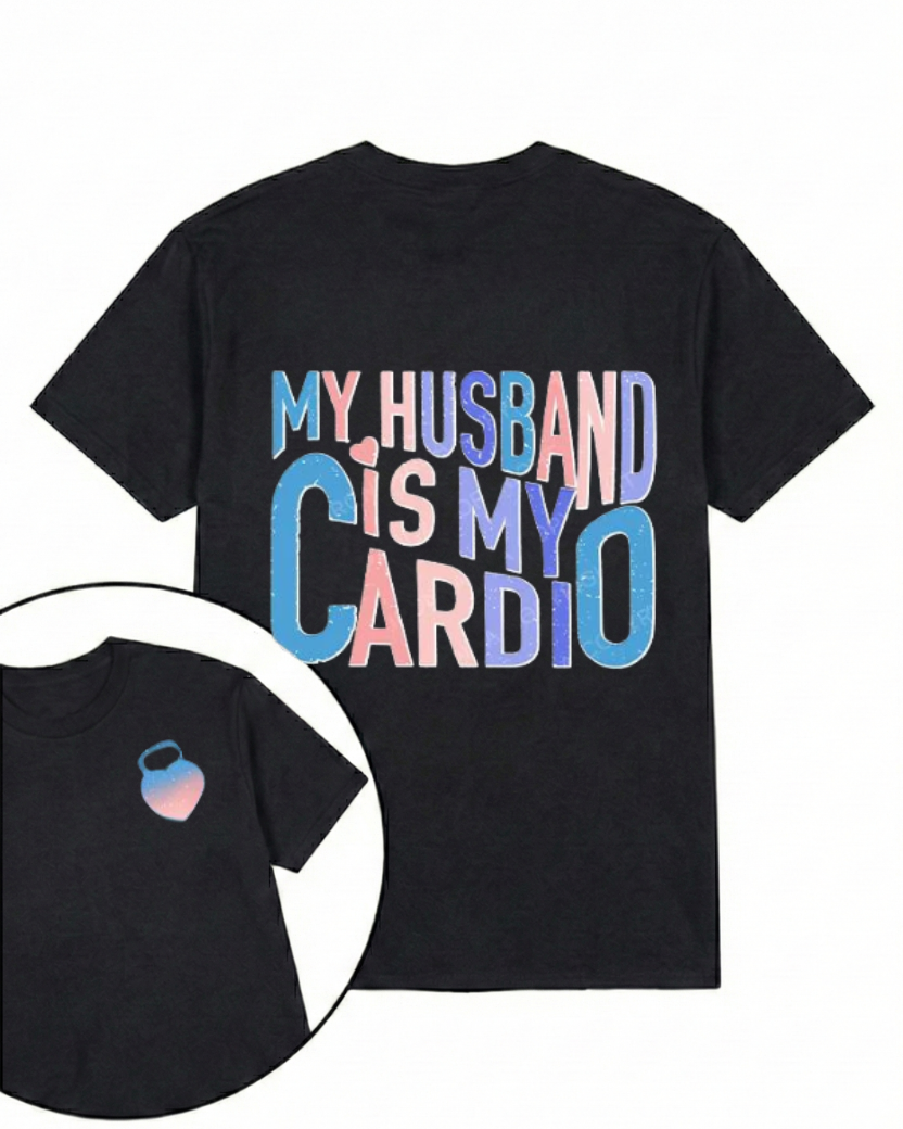MY HUSBAND IS MY CARDIO PRINTED GYM SHIRT