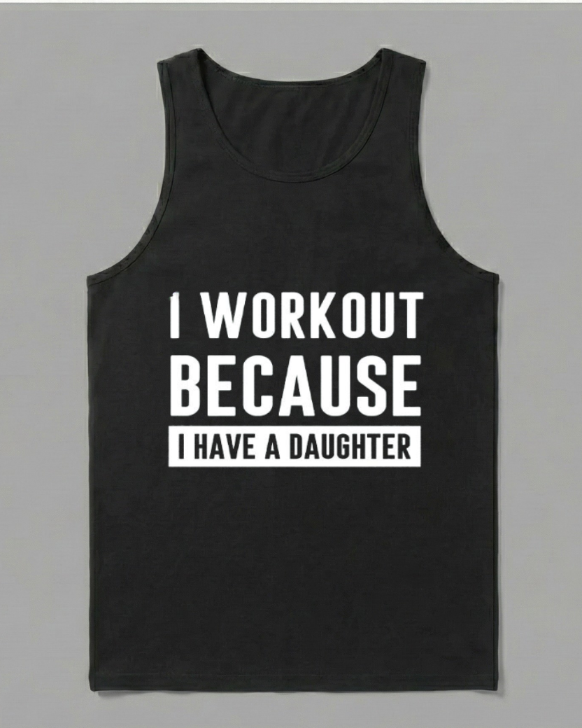I WORKOUT BECAUSE I HAVE A DAUGHTER COTTON TANK