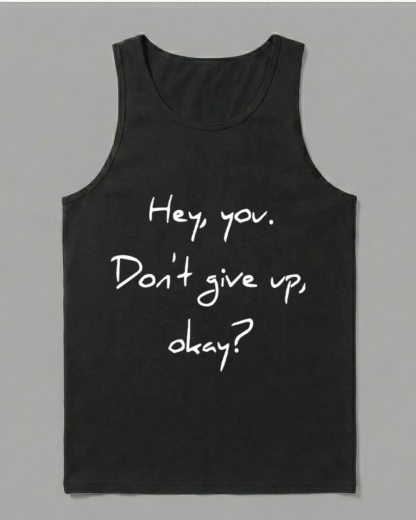HEY YOU DON'T GIVE UP OKAY COTTON TANK