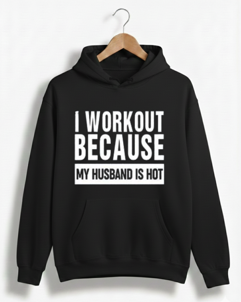 I WORKOUT BECAUSE MY HUSBAND IS HOT GYM HOODIE