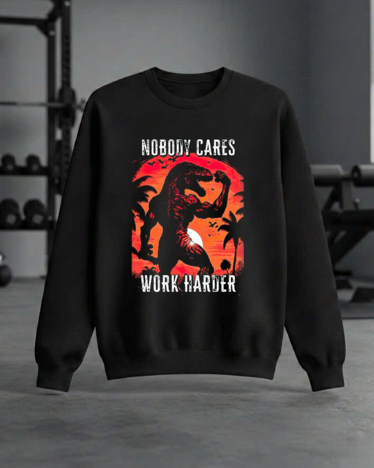 NOBODY CARES WORK HARDER GYM SWEATSHIRT