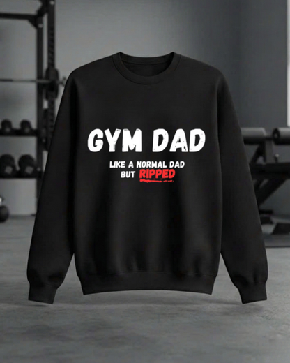 GYM DAD LIKE A NORMAL DAD BUT RIPPED GYM SWEATSHIRT