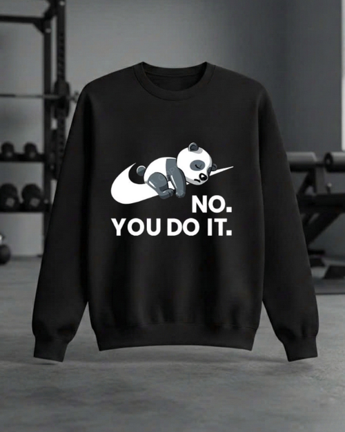 NO. YOU DO IT GYM SWEATSHIRT