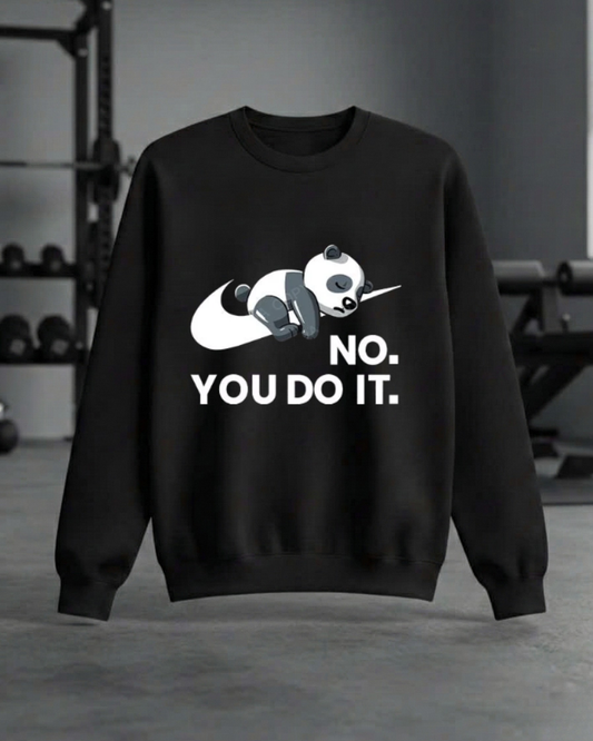 NO. YOU DO IT GYM SWEATSHIRT