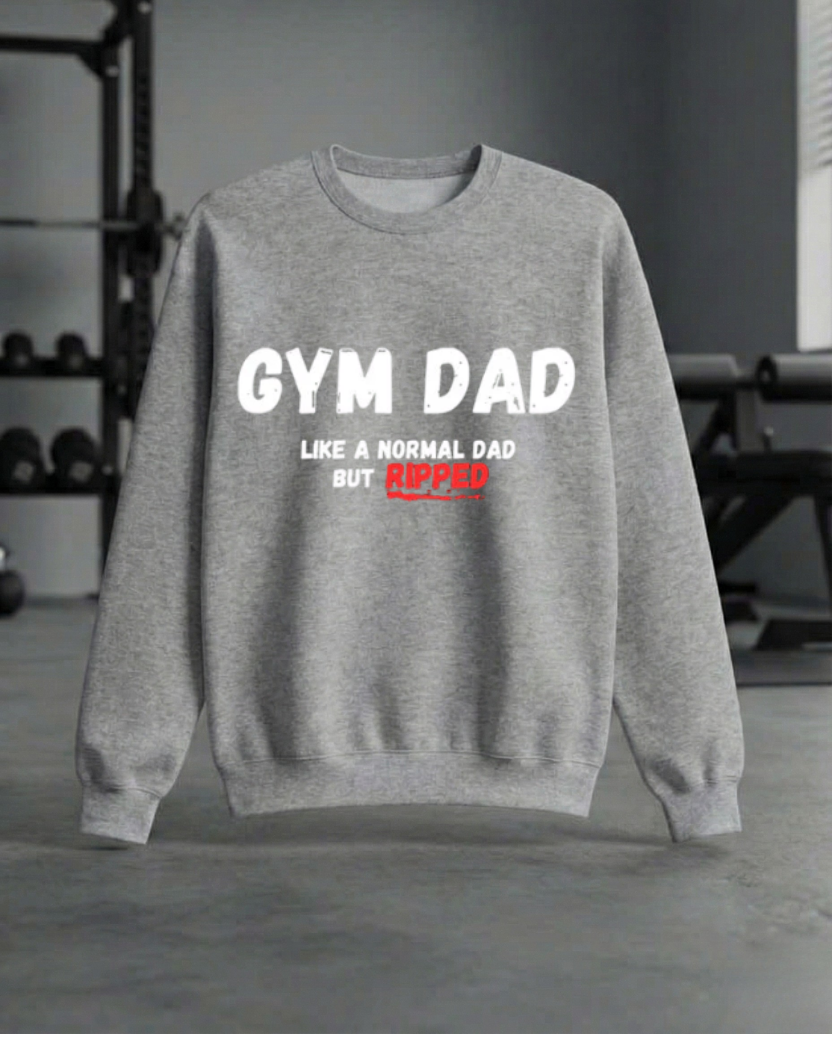GYM DAD LIKE A NORMAL DAD BUT RIPPED GYM SWEATSHIRT