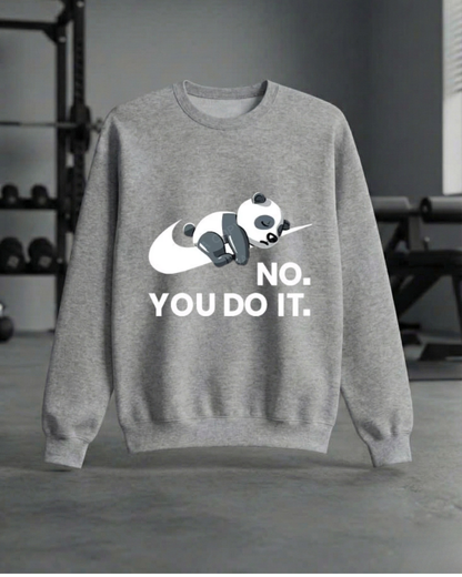 NO. YOU DO IT GYM SWEATSHIRT