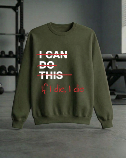 IF I DIE I DIE GYM SWEATSHIRT