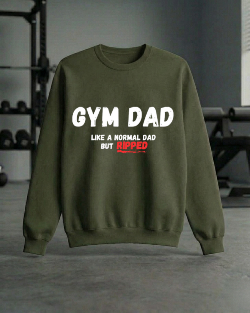 GYM DAD LIKE A NORMAL DAD BUT RIPPED GYM SWEATSHIRT
