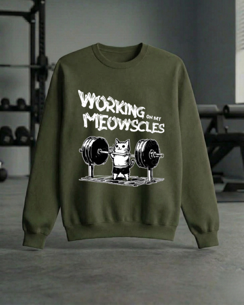 WORKING ON MY MEOWSCLES GYM SWEATSHIRT