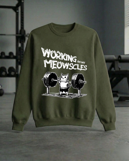 WORKING ON MY MEOWSCLES GYM SWEATSHIRT
