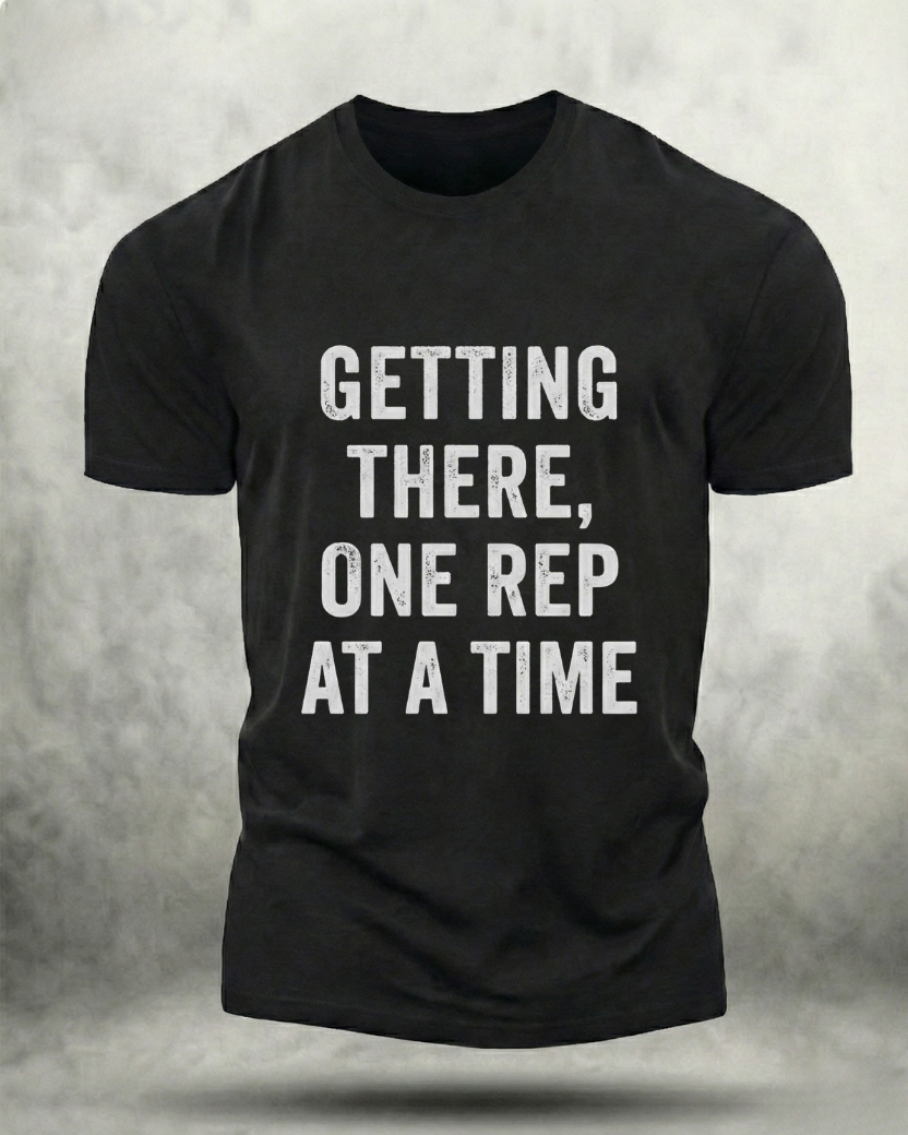 GETTING THERE, ONE REP AT A TIME GYM SHIRT