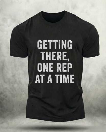 GETTING THERE, ONE REP AT A TIME GYM SHIRT