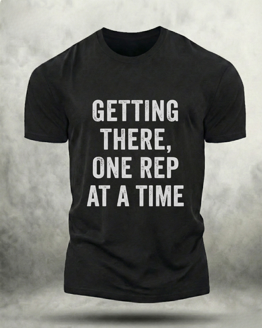 GETTING THERE, ONE REP AT A TIME GYM SHIRT