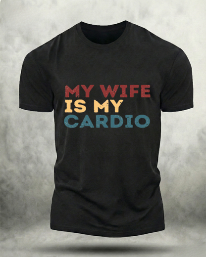 MY WIFE IS MY CARDIO GYM SHIRT