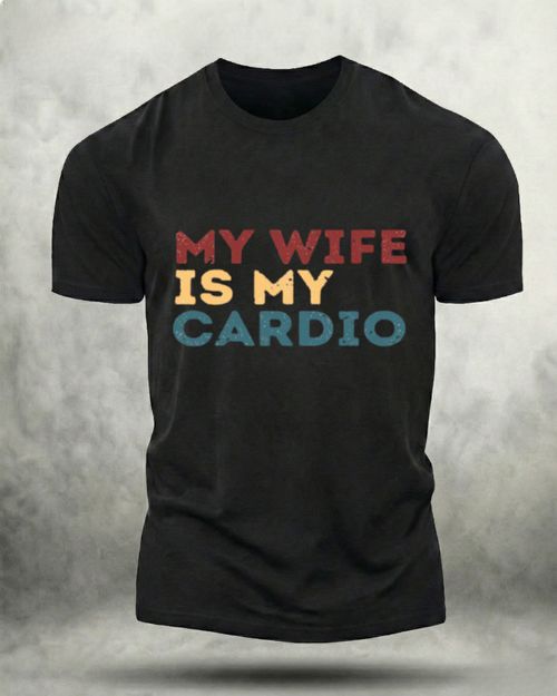 MY WIFE IS MY CARDIO GYM SHIRT