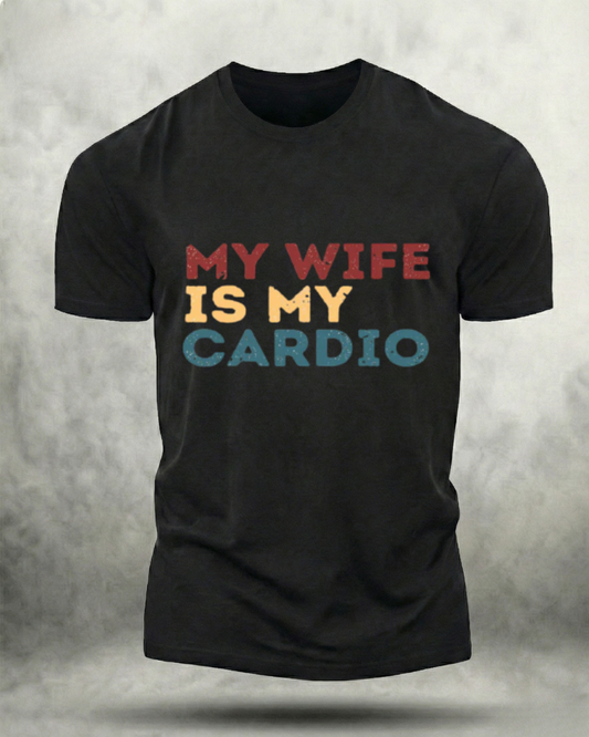 MY WIFE IS MY CARDIO GYM SHIRT