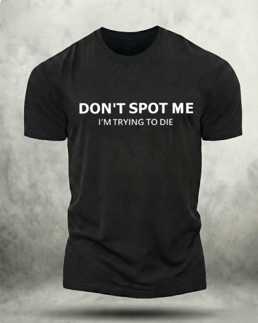 DON'T SPOT ME GYM SHIRT