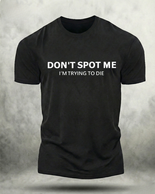 DON'T SPOT ME GYM SHIRT