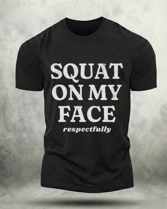SQUAT ON MY FACE RESPECTFULLY GYM SHIRT