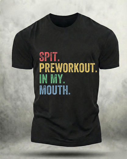 SPIT PREWORKOUT IN MY MOUTH GYM SHIRT