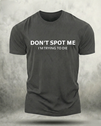 DON'T SPOT ME GYM SHIRT