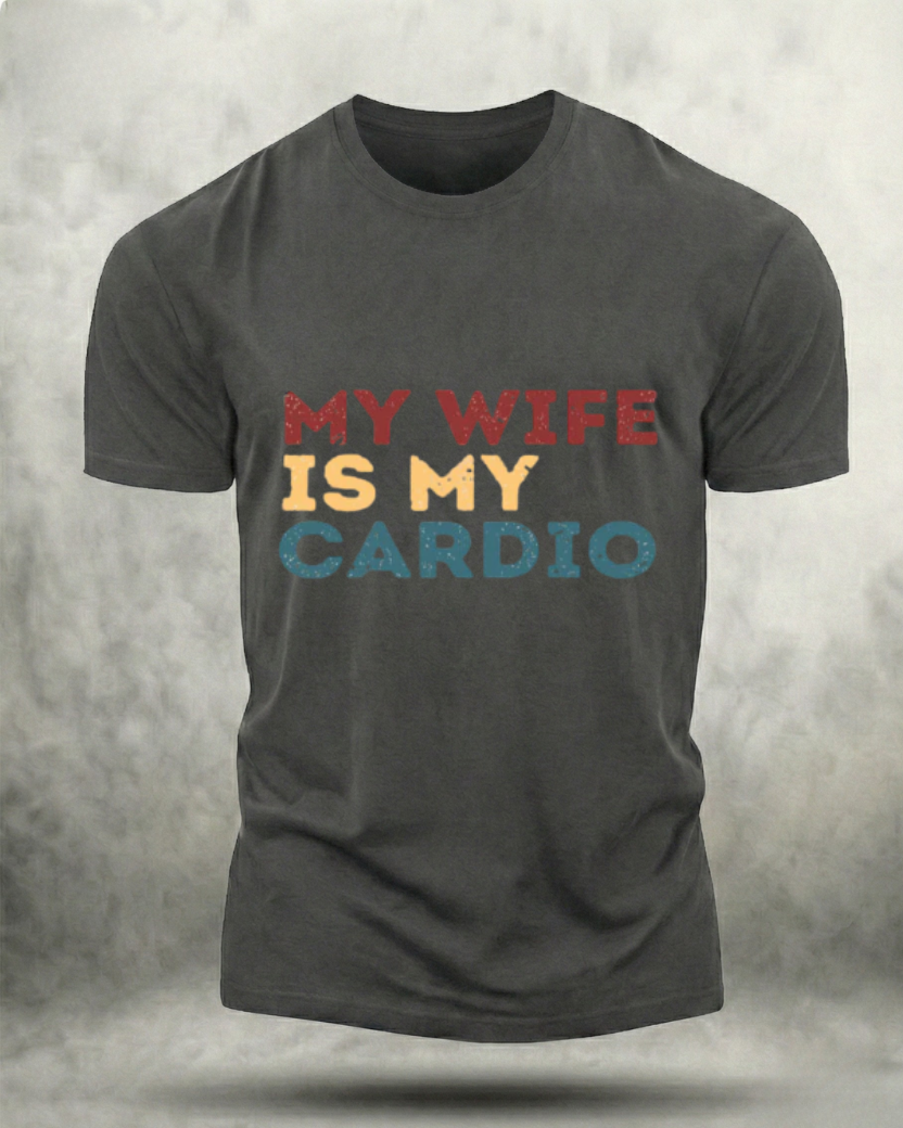 MY WIFE IS MY CARDIO GYM SHIRT