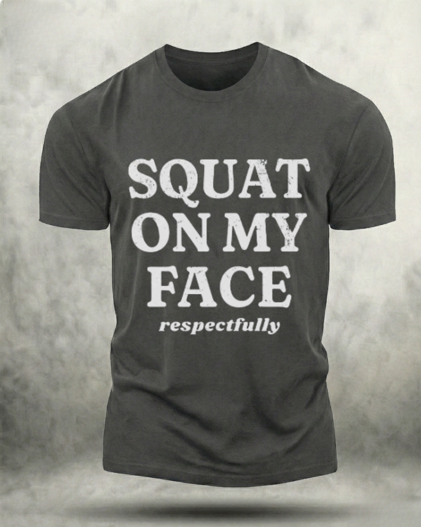 SQUAT ON MY FACE RESPECTFULLY GYM SHIRT