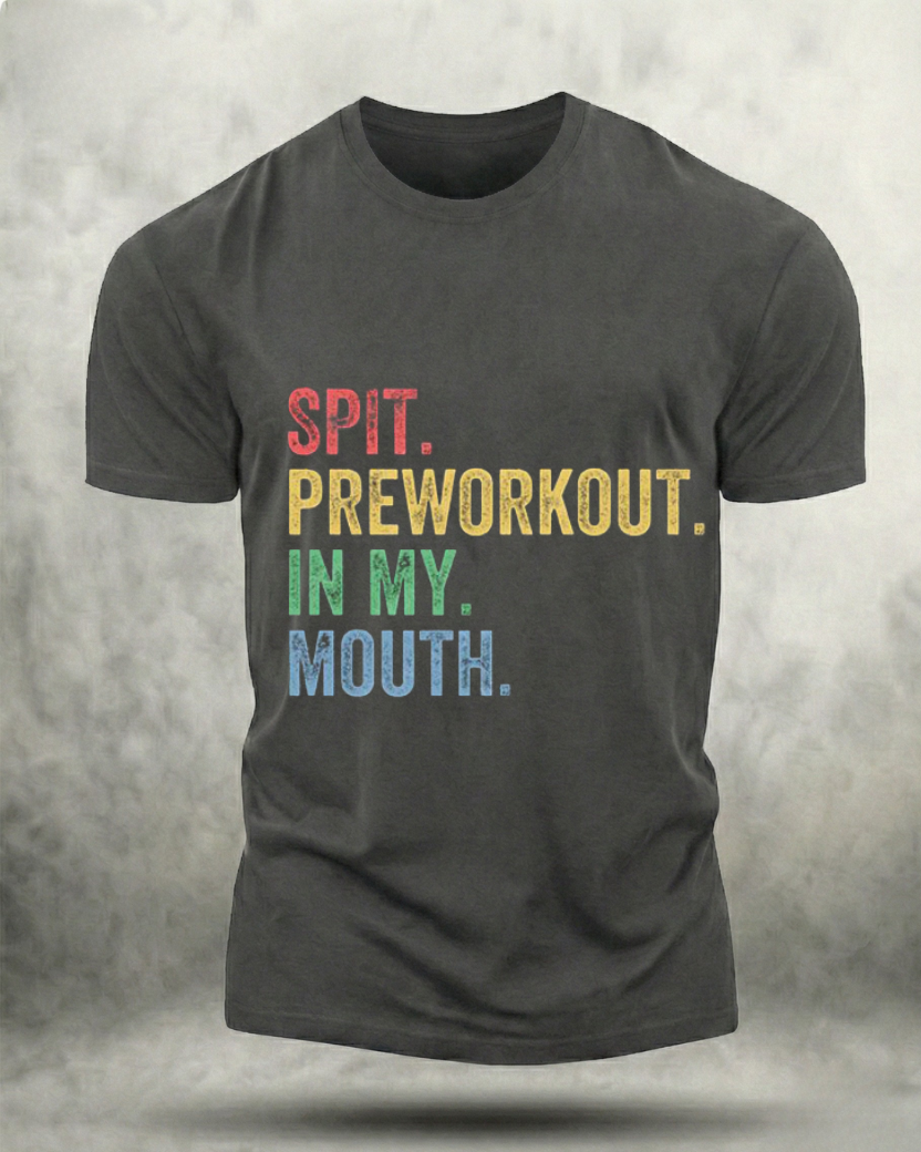 SPIT PREWORKOUT IN MY MOUTH GYM SHIRT