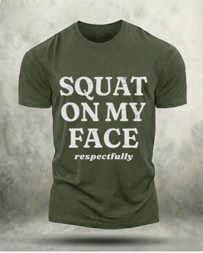 SQUAT ON MY FACE RESPECTFULLY GYM SHIRT
