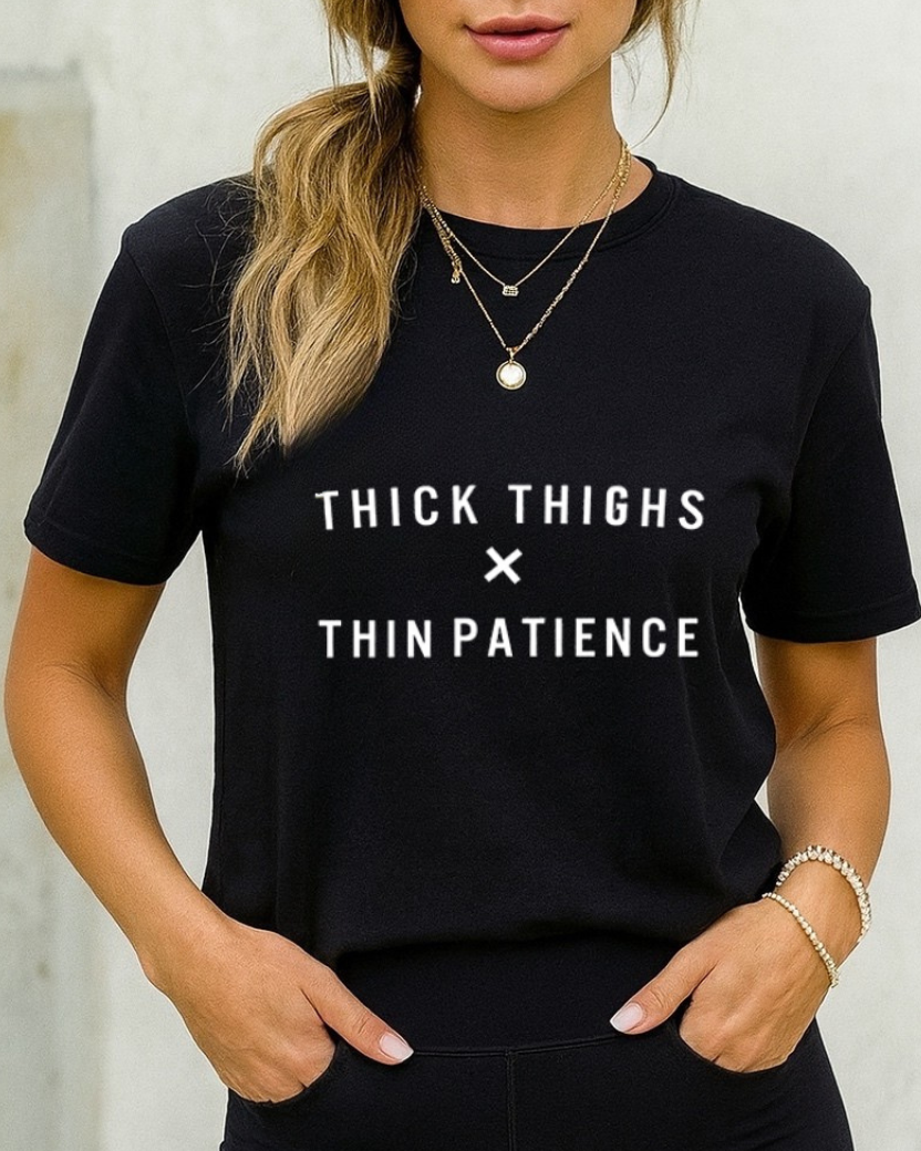 THICK THIGHS THIN PATIENCE GYM SHIRT