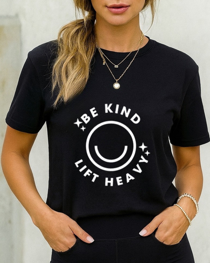 BE KIND LIFT HEAVY GYM SHIRT