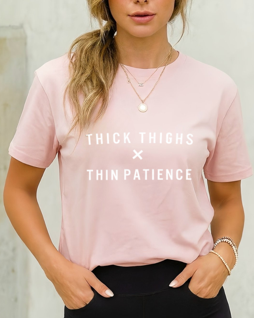 THICK THIGHS THIN PATIENCE GYM SHIRT