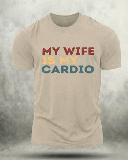MY WIFE IS MY CARDIO GYM SHIRT