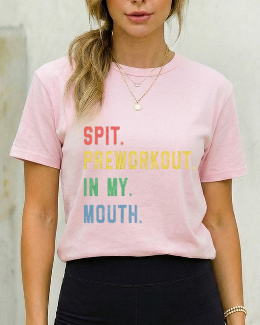 SPIT PREWORKOUT IN MY MOUTH GYM SHIRT