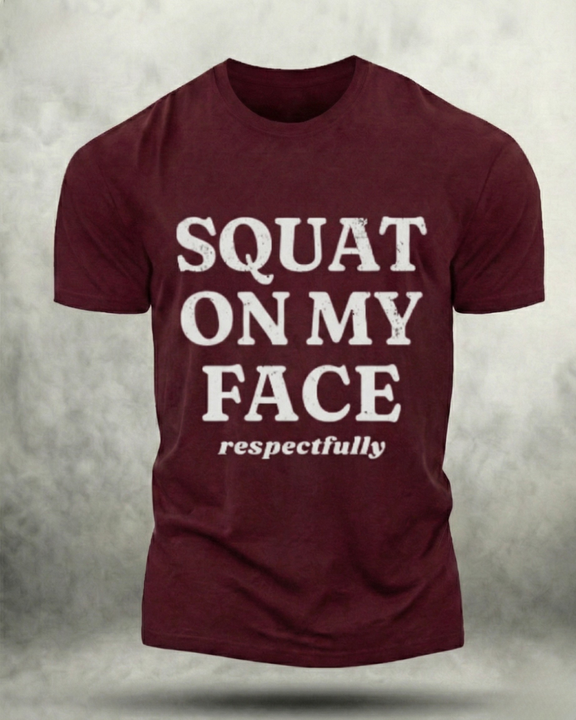 SQUAT ON MY FACE RESPECTFULLY GYM SHIRT