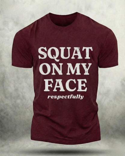 SQUAT ON MY FACE RESPECTFULLY GYM SHIRT