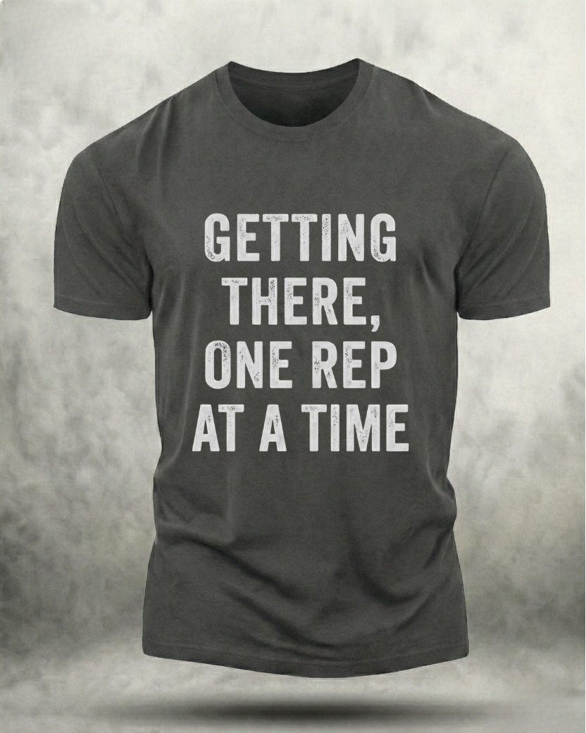 GETTING THERE, ONE REP AT A TIME GYM SHIRT