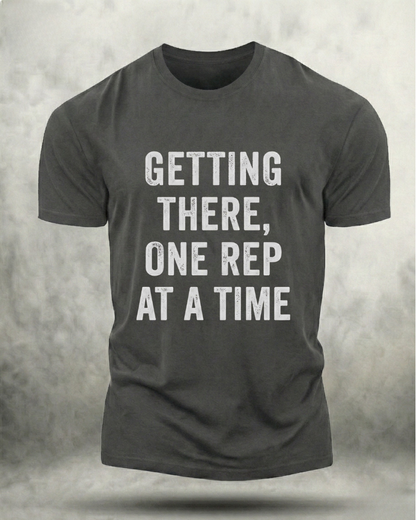 GETTING THERE, ONE REP AT A TIME GYM SHIRT