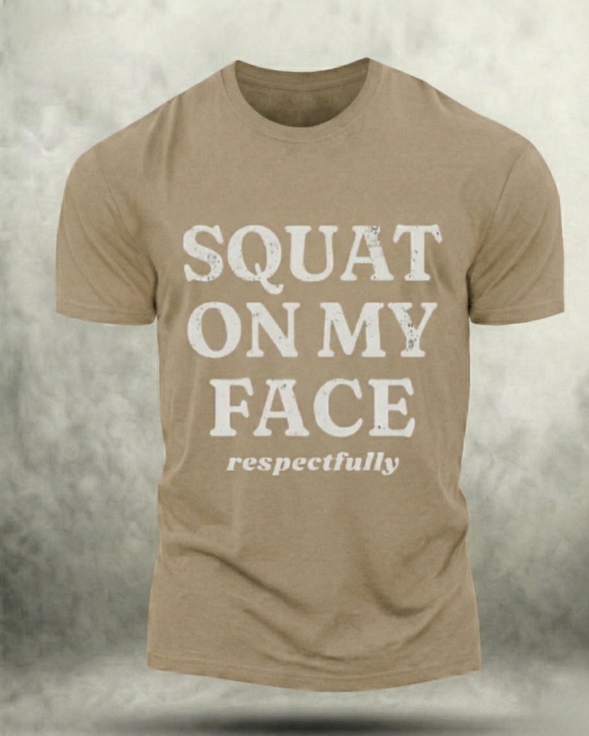 SQUAT ON MY FACE RESPECTFULLY GYM SHIRT