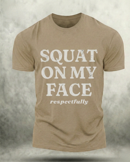 SQUAT ON MY FACE RESPECTFULLY GYM SHIRT