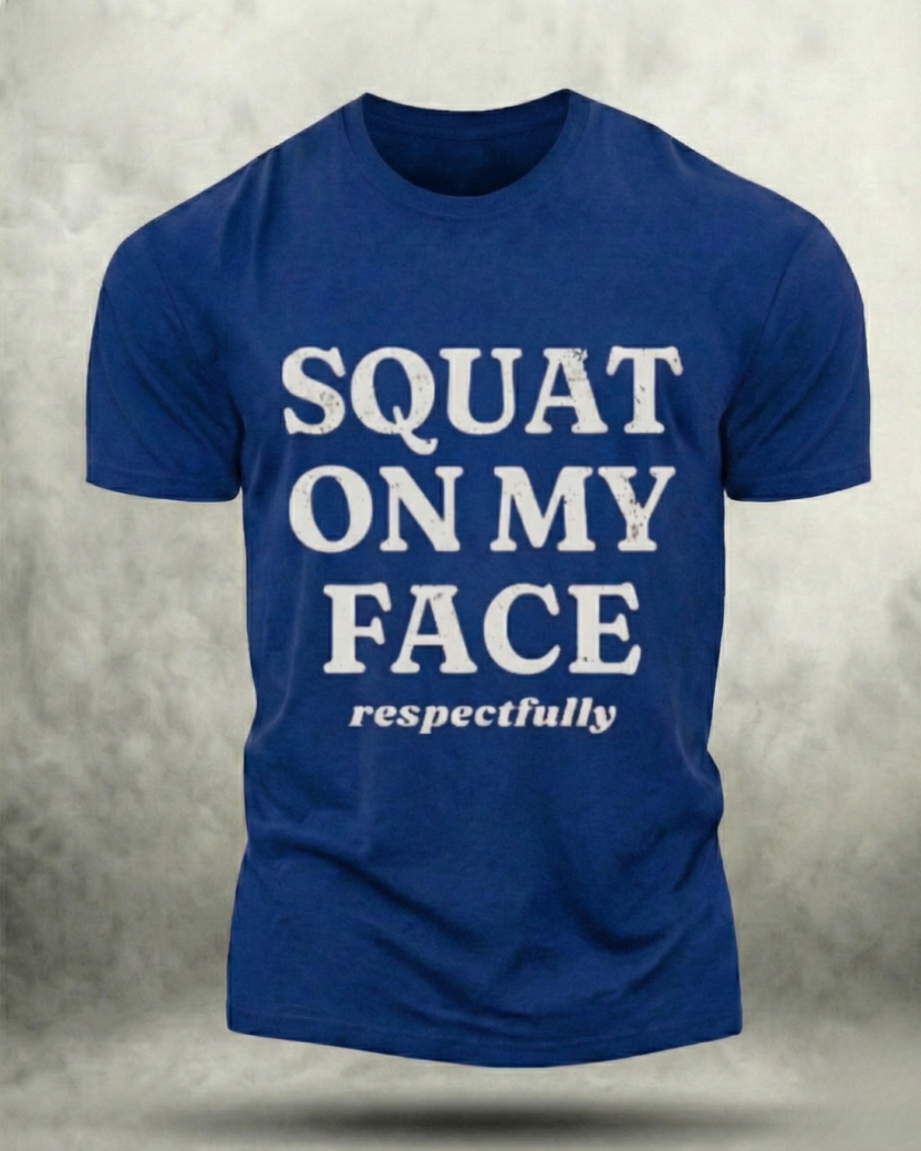 SQUAT ON MY FACE RESPECTFULLY GYM SHIRT