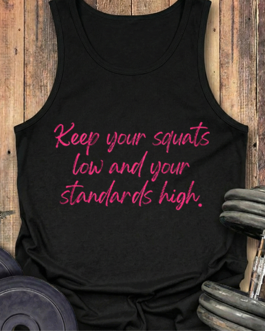 KEEP YOUR SQUATS LOW AND YOUR STANDARDS HIGH COTTON TANK