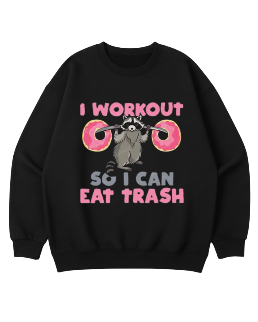 I WORK OUT SO I CAN EAT TRASH CREWNECK SWEATSHIRT